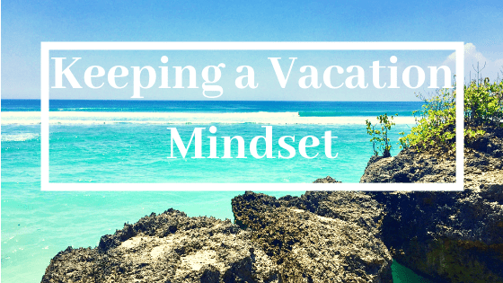 Keeping a Vacation Mindset