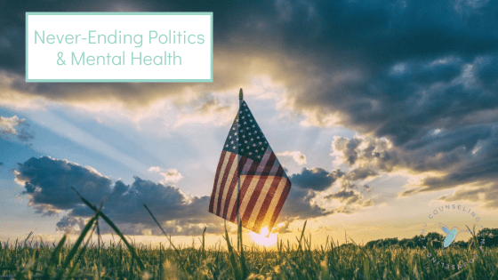 Never-Ending Politics: Threats to Your Mental Wellness