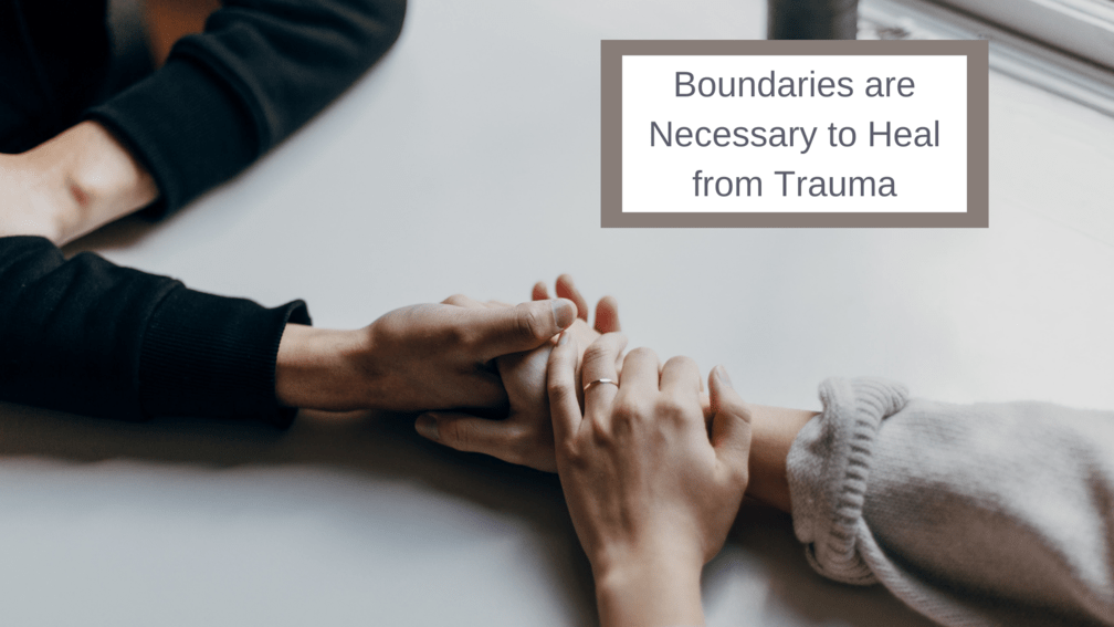 Boundaries Are Essential for Healing Trauma