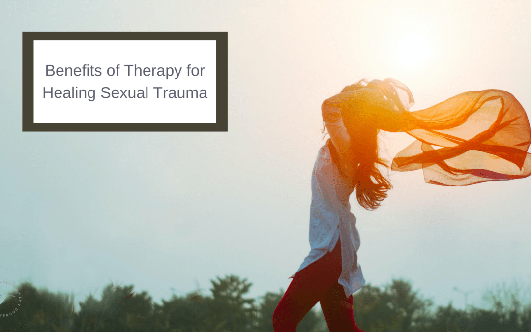 The Benefits of Therapy for Healing Sexual Trauma