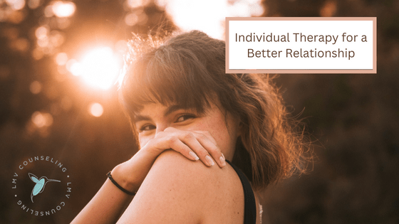 How Individual Therapy Prepares You for Better Romantic Relationships