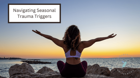 navigating seasonal triggers to trauma